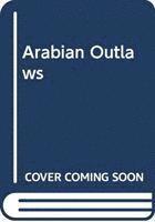 Peter Webb - Arabian Outlaws, Inbunden