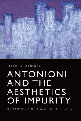 Antonioni and the Aesthetics of Impurity 1