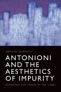 bokomslag Antonioni and the Aesthetics of Impurity