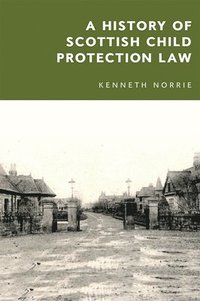 bokomslag A History of Scottish Child Protection Law