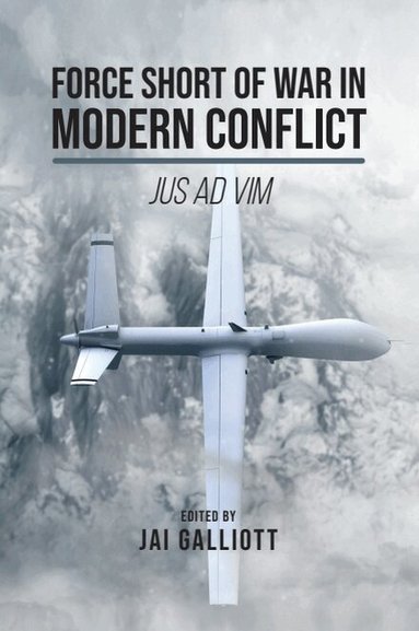 Jai Galliott - Force Short of War in Modern Conflict, Inbunden