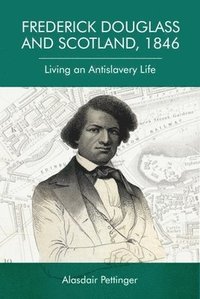 bokomslag Frederick Douglass and Scotland, 1846