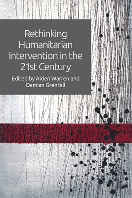 Aiden Warren, Aiden Warren, Damian Grenfell, RMIT University) Warren, Aiden (Associate Professor of International Relations, RMIT) Grenfell, Damian (Director of the Centre for Global Research - Rethinking Humanitarian Intervention in the 21st Century, Häftad