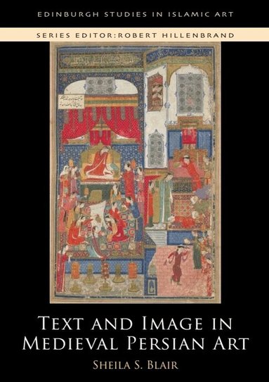 Sheila S. Blair - Text and Image in Medieval Persian Art, Häftad