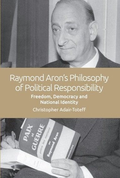 bokomslag Raymond Aron's Philosophy of Political Responsibility