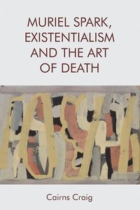 bokomslag Muriel Spark, Existentialism and the Art of Death