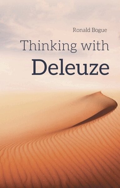 Ronald Bogue - Thinking with Deleuze, Inbunden