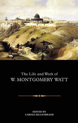 The Life and Work of W. Montgomery Watt 1