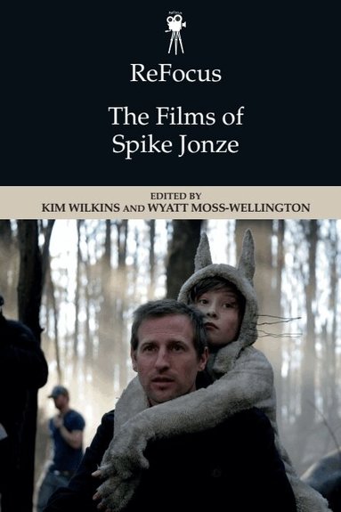 Kim Wilkins, Wyatt Moss-Wellington - ReFocus: The Films of Spike Jonze, Häftad