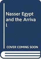 Nasser Egypt And The Arrival 1