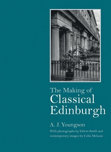 A J Youngson, University of Edinburgh and Australian National University) Youngson, A J (Professor of Economic History at the University of Edinburgh, and an Emeritus Professor at the Australian National University_x000D_, A. J. Youngson - Making of Classical Edinburgh, Inbunden