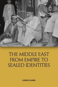 bokomslag The Middle East from Empire to Sealed Identities