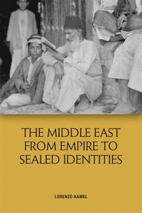 bokomslag The Middle East from Empire to Sealed Identities