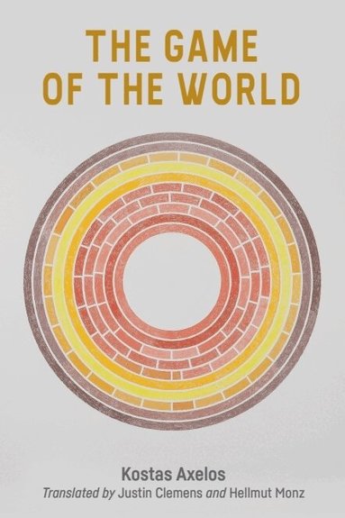 Kostas Axelos - Game of the World, Inbunden