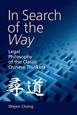 Wejen Chang, Taipei) Chang, Wejen (Emeritus Professor of Law, Academia Sinica - In Search of the Way, Häftad