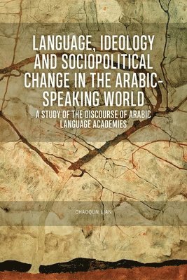 Language, Ideology and Sociopolitical Change in the Arabic-Speaking World 1