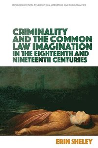 bokomslag Criminality and the English Common Law Imagination in the 18th and 19th Centuries