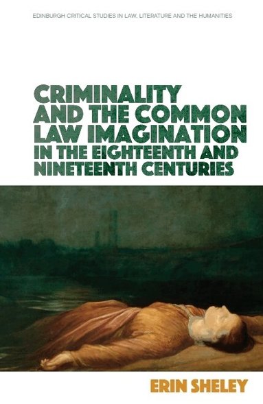 Erin Sheley - Criminality and the Common Law Imagination in the 18th and 19th Centuries, Häftad