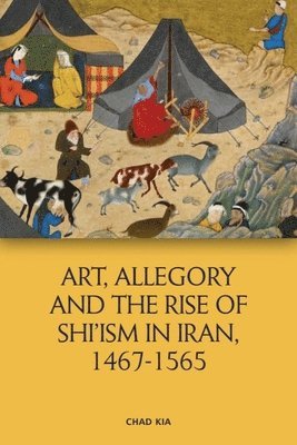 bokomslag Art, Allegory and the Rise of Shi'Ism in Iran, 1467-1565