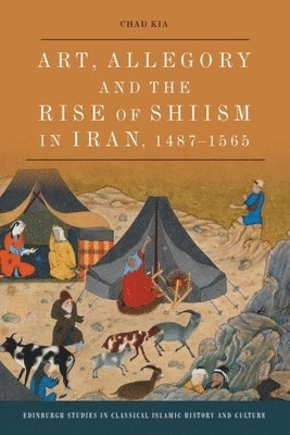 Art, Allegory and the Rise of Shi'Ism in Iran, 1487-1565 1