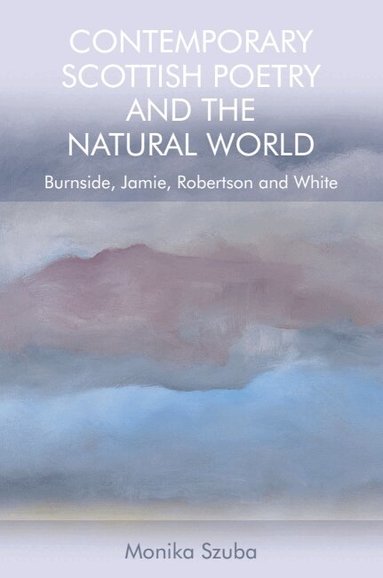 Monika Szuba - Contemporary Scottish Poetry and the Natural World, Häftad