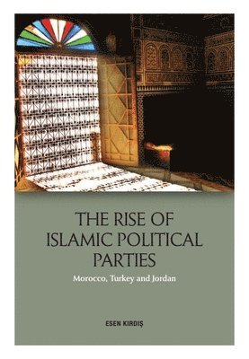 bokomslag The Rise of Islamic Political Movements and Parties