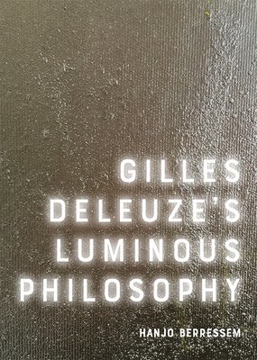 Hanjo Berressem, University of Cologne) Berressem, Hanjo (Professor of American Studies - Gilles Deleuze's Luminous Philosophy, Inbunden