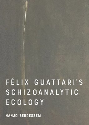 bokomslag Felix Guattari's Schizoanalytic Ecology