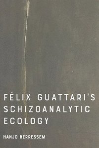 bokomslag Felix Guattari's Schizoanalytic Ecology