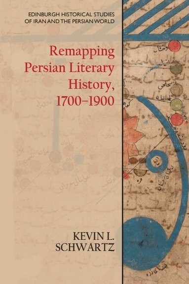 Kevin L. Schwartz - Remapping Persian Literary History, 1700-1900, Inbunden