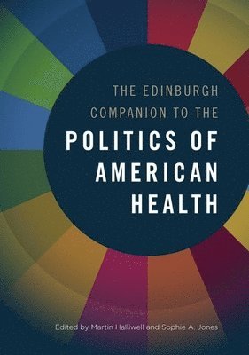 Martin Halliwell, Sophie A. Jones, University of Leicester) Halliwell, Martin (Professor of American Thought and Culture, University of Strathclyde) Jones, Sophie A. (Lecturer in Contemporary Literature and Gender Studies, Sophie A Jones - Edinburgh Companion to the Politics of American Health, Inbunden