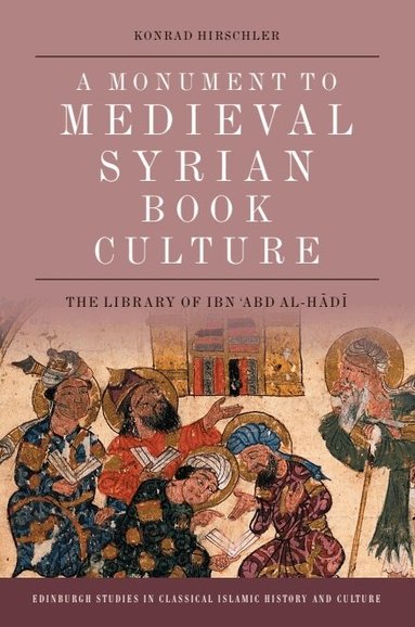 Konrad Hirschler - Monument to Medieval Syrian Book Culture, Inbunden