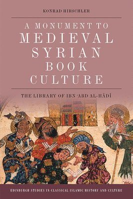 Konrad Hirschler, Freie Universitat Berlin) Hirschler, Konrad (Professor of Middle Eastern History - Monument to Medieval Syrian Book Culture, Häftad