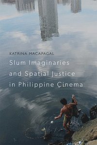 bokomslag Slum Imaginaries and Spatial Justice in Philippine Cinema