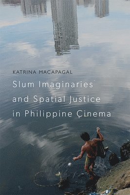 Katrina Macapagal, Queen Margaret University) Macapagal, Katrina (Teaching Assistant - Slum Imaginaries and Spatial Justice in Philippine Cinema, Häftad