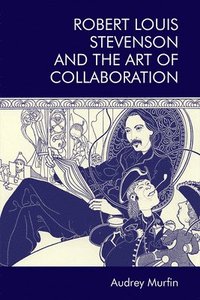 bokomslag Robert Louis Stevenson and the Art of Collaboration