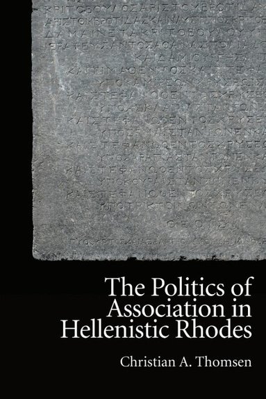Christian A. Thomsen - Politics of Association in Hellenistic Rhodes, Häftad