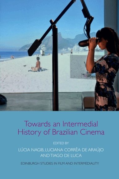 Lúcia Nagib, Luciana Corrêa de Araújo, Tiago de Luca - Towards an Intermedial History of Brazilian Cinema, Inbunden