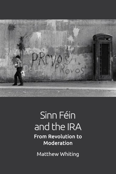 Matthew Whiting - Sinn Féin and the IRA, Häftad