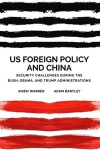 bokomslag Us Foreign Policy and China in the 21st Century