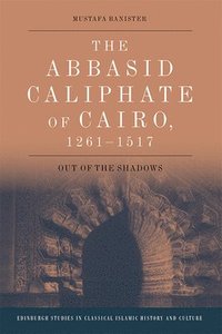 bokomslag The Abbasid Caliphate of Cairo, 1261-1517