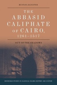 bokomslag The Abbasid Caliphate of Cairo, 1261-1517