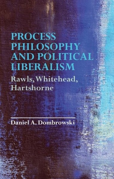 Daniel A. Dombrowski - Process Philosophy and Political Liberalism, Häftad