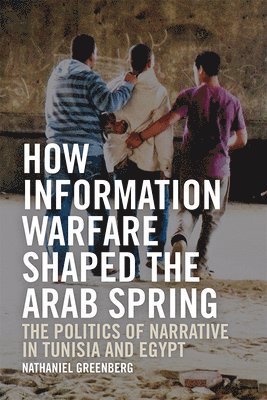 bokomslag How Information Warfare Shaped the Arab Spring