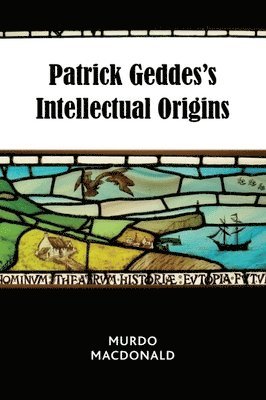 bokomslag Patrick Geddes's Intellectual Origins