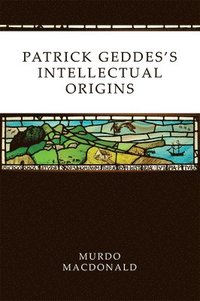 bokomslag Patrick Geddes's Intellectual Origins