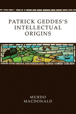 Patrick Geddes's Intellectual Origins 1
