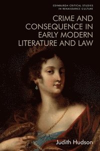bokomslag Crime and Consequence in Early Modern Literature and Law
