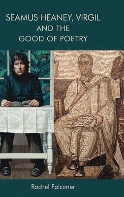 bokomslag Seamus Heaney, Virgil and the Good of Poetry