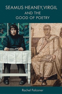 bokomslag Seamus Heaney, Virgil and the Good of Poetry